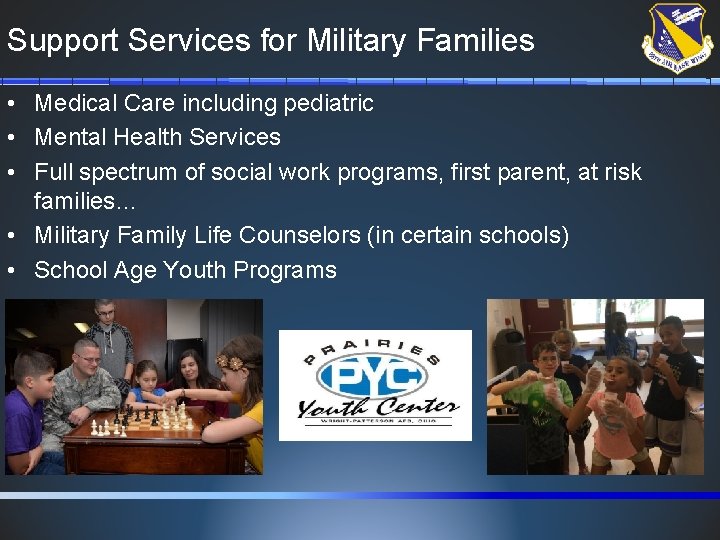 Support Services for Military Families • Medical Care including pediatric • Mental Health Services