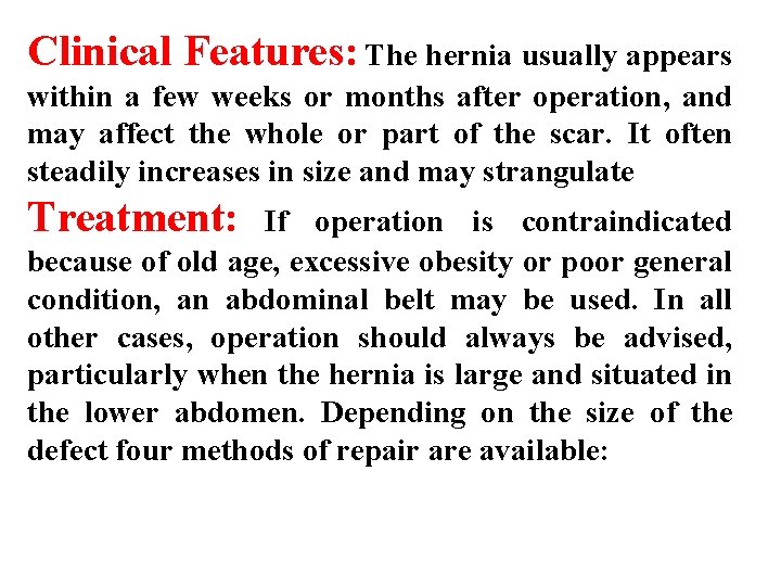 Clinical Features: The hernia usually appears within a few weeks or months after operation,