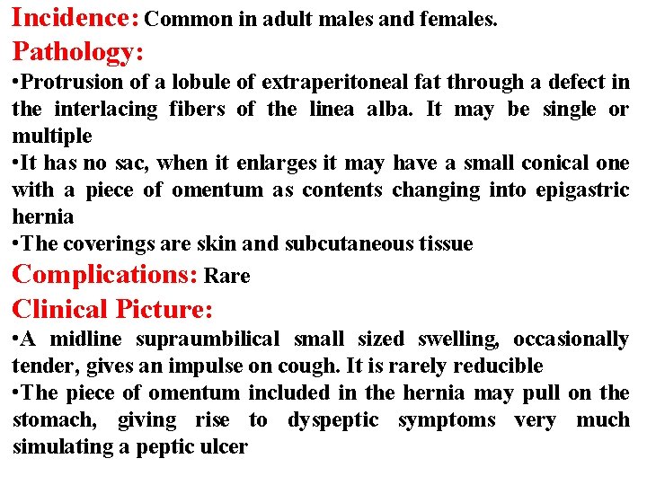 Incidence: Common in adult males and females. Pathology: • Protrusion of a lobule of