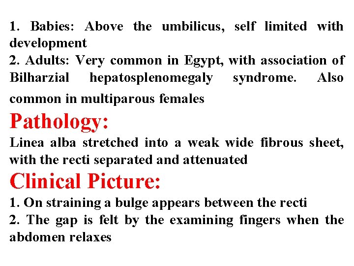 1. Babies: Above the umbilicus, self limited with development 2. Adults: Very common in