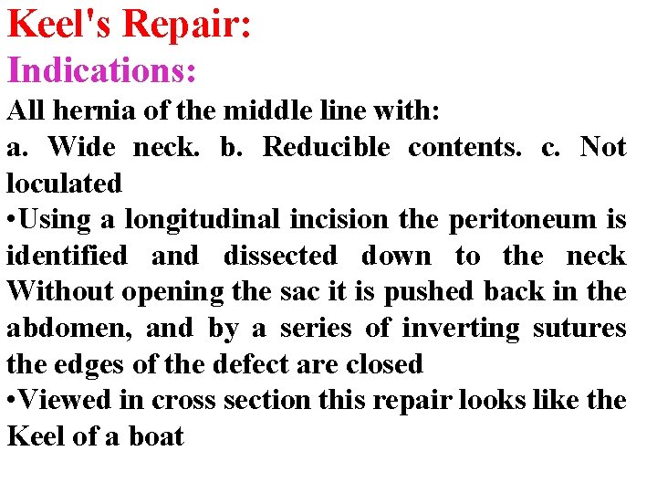 Keel's Repair: Indications: All hernia of the middle line with: a. Wide neck. b.