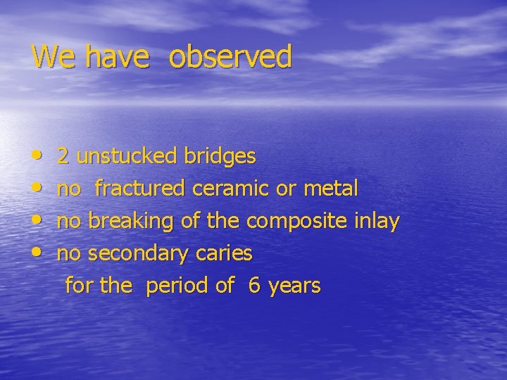 We have observed • • 2 unstucked bridges no fractured ceramic or metal no