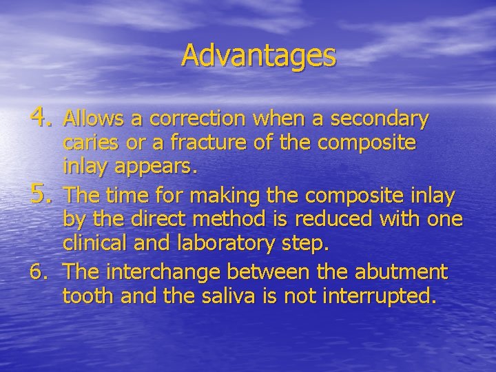 Advantages 4. Allows a correction when a secondary caries or a fracture of the