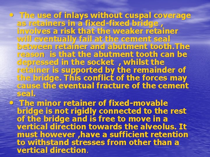  • The use of inlays without cuspal coverage • as retainers in a