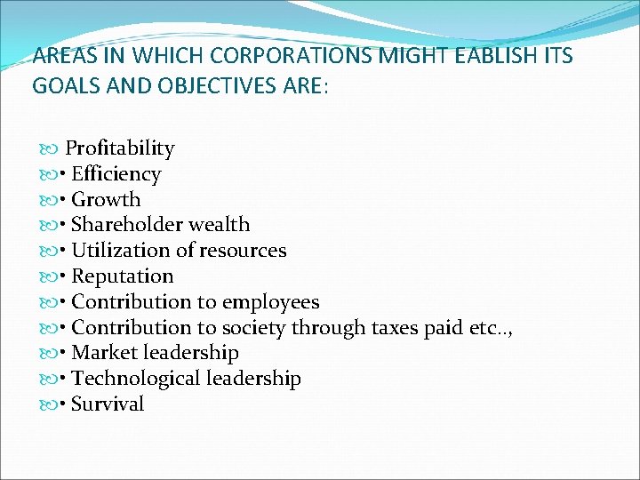 AREAS IN WHICH CORPORATIONS MIGHT EABLISH ITS GOALS AND OBJECTIVES ARE: Profitability • Efficiency