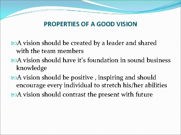 PROPERTIES OF A GOOD VISION A vision should be created by a leader and