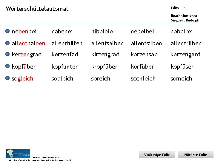 Übungsart: Wörterschüttelautomat Seite: Titel: Quelle: 13 Bearbeitet von: Siegbert Rudolph nebenbei nabenei nibelbie nebelbei