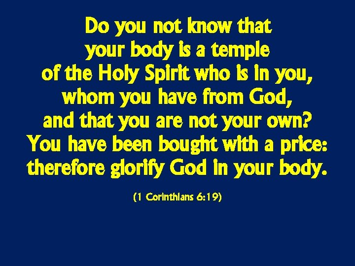 Do you not know that your body is a temple of the Holy Spirit