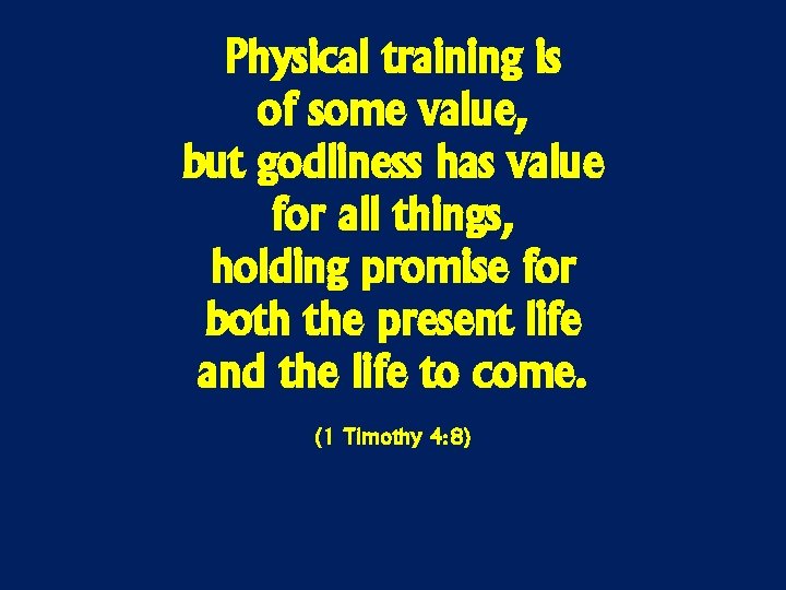 Physical training is of some value, but godliness has value for all things, holding
