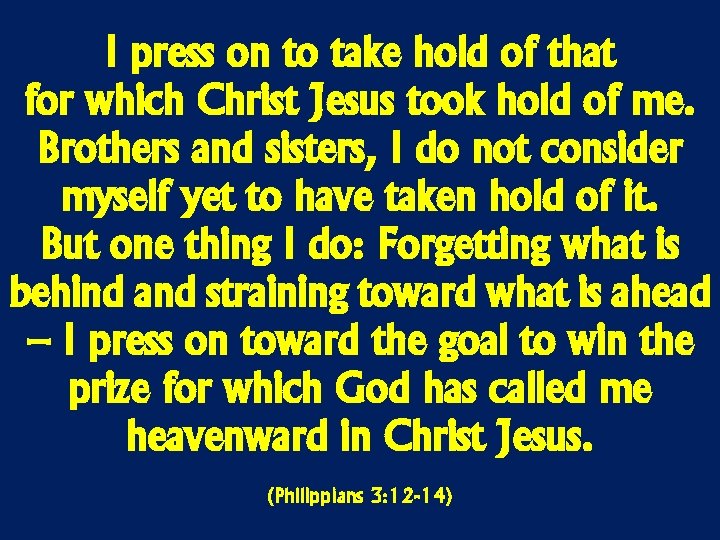 I press on to take hold of that for which Christ Jesus took hold