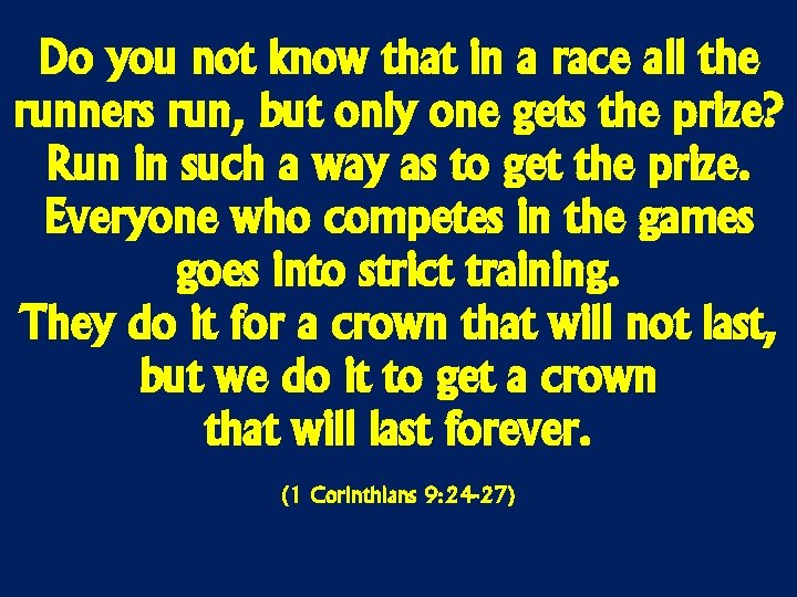 Do you not know that in a race all the runners run, but only