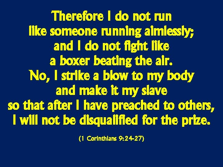 Therefore I do not run like someone running aimlessly; and I do not fight