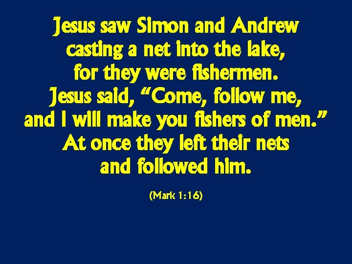 Jesus saw Simon and Andrew casting a net into the lake, for they were