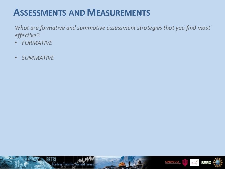 ASSESSMENTS AND MEASUREMENTS What are formative and summative assessment strategies that you find most