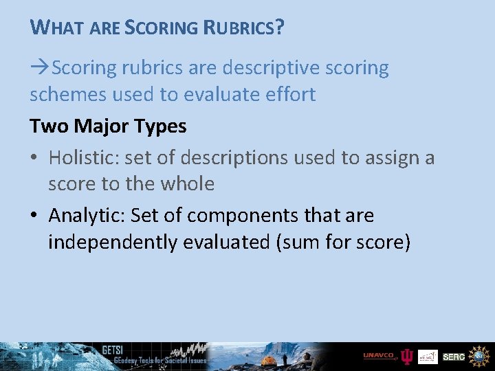 WHAT ARE SCORING RUBRICS? Scoring rubrics are descriptive scoring schemes used to evaluate effort
