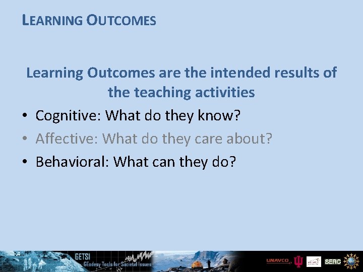 LEARNING OUTCOMES Learning Outcomes are the intended results of the teaching activities • Cognitive: