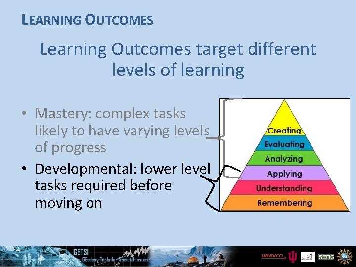 LEARNING OUTCOMES Learning Outcomes target different levels of learning • Mastery: complex tasks likely