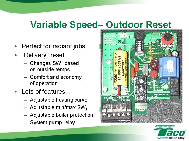 Variable Speed– Outdoor Reset • Perfect for radiant jobs • “Delivery” reset – Changes