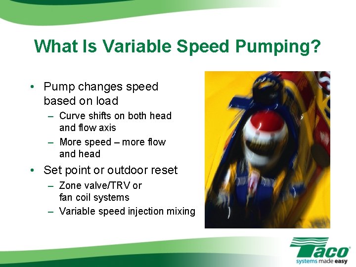 What Is Variable Speed Pumping? • Pump changes speed based on load – Curve