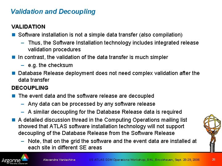 Validation and Decoupling VALIDATION n Software installation is not a simple data transfer (also