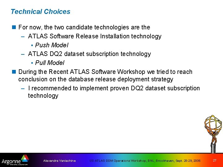 Technical Choices n For now, the two candidate technologies are the – ATLAS Software
