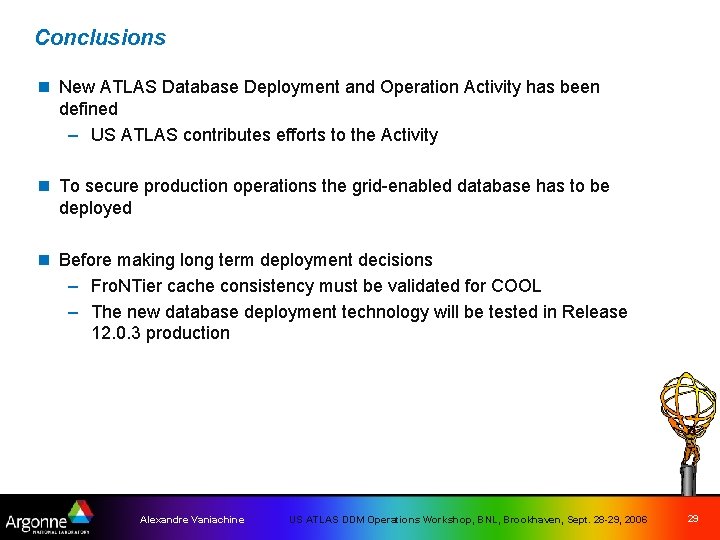 Conclusions n New ATLAS Database Deployment and Operation Activity has been defined – US