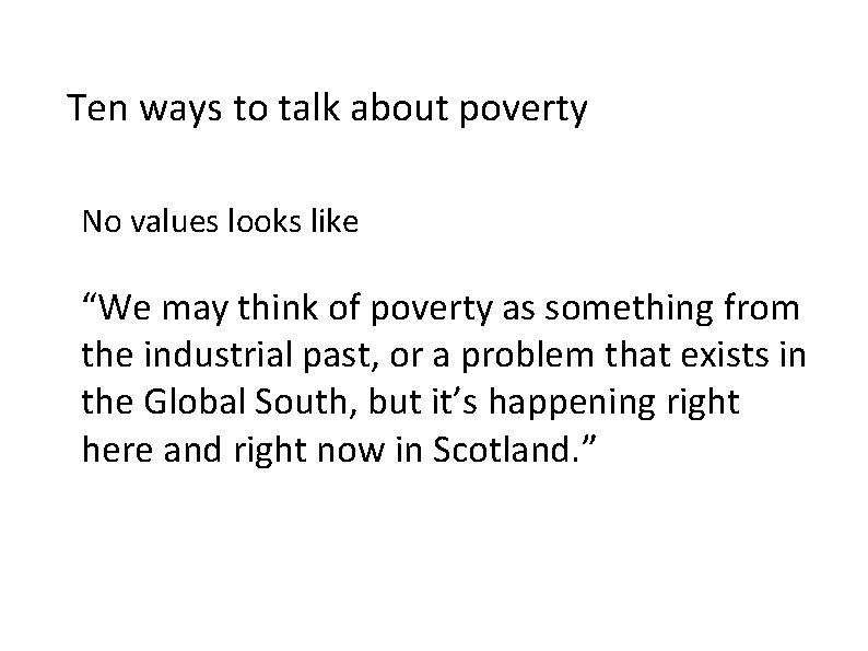 Ten ways to talk about poverty No values looks like “We may think of