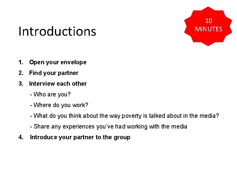 Introductions 10 MINUTES 1. Open your envelope 2. Find your partner 3. Interview each