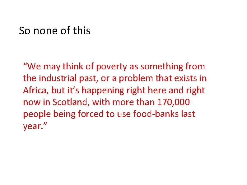 So none of this “We may think of poverty as something from the industrial