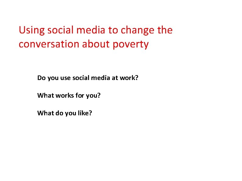 Using social media to change the conversation about poverty Do you use social media