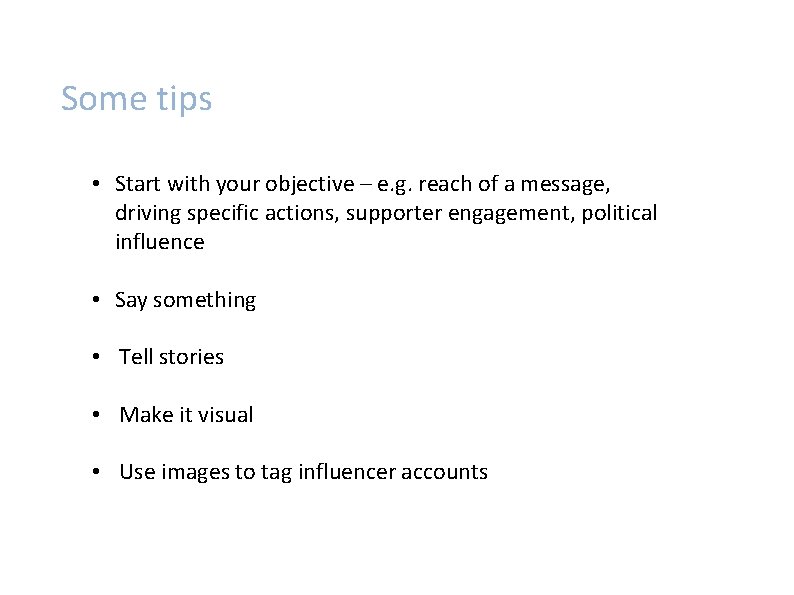 Some tips • Start with your objective – e. g. reach of a message,