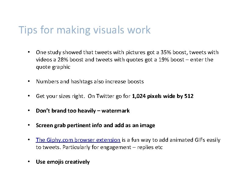 Tips for making visuals work • One study showed that tweets with pictures got