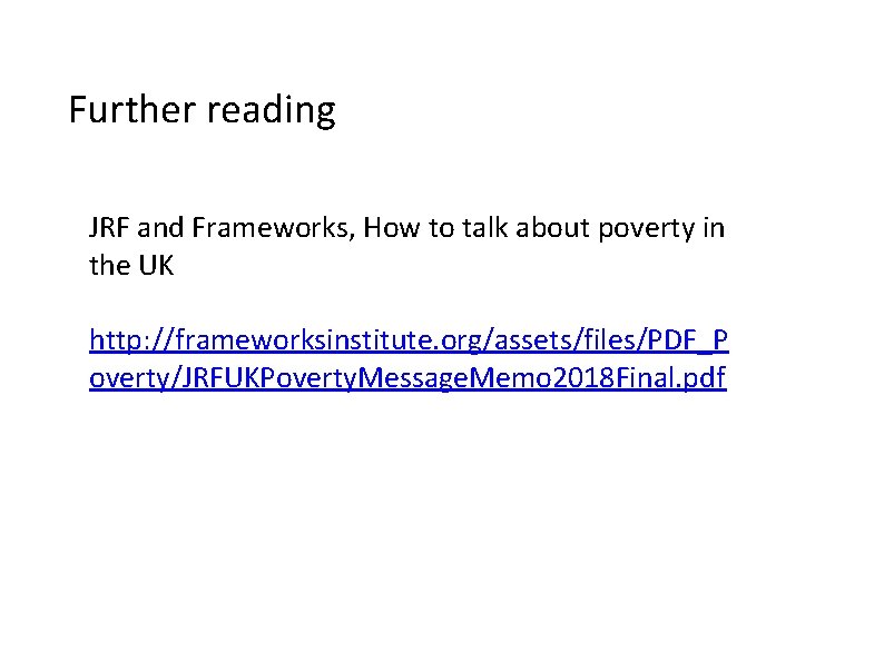 Further reading JRF and Frameworks, How to talk about poverty in the UK http: