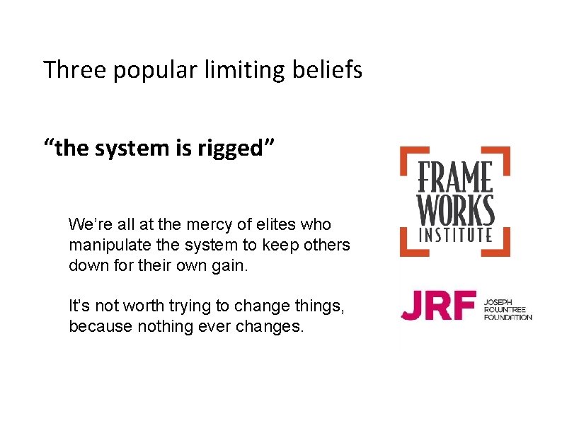 Three popular limiting beliefs “the system is rigged” We’re all at the mercy of