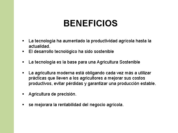 BENEFICIOS § § La tecnología ha aumentado la productividad agrícola hasta la actualidad. El