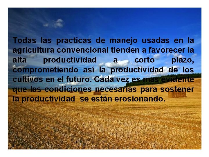 Todas las practicas de manejo usadas en la agricultura convencional tienden a favorecer la