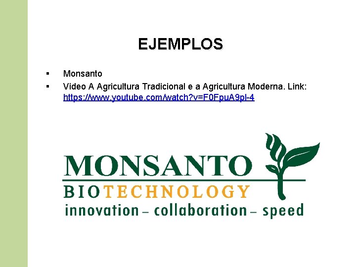 EJEMPLOS § § Monsanto Video A Agricultura Tradicional e a Agricultura Moderna. Link: https:
