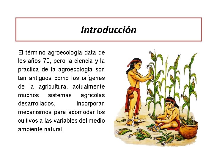 Introducción El término agroecología data de los años 70, pero la ciencia y la