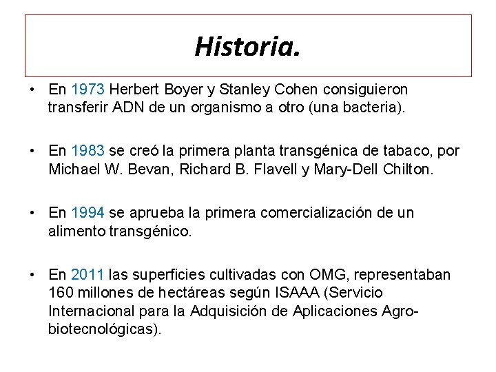 Historia. • En 1973 Herbert Boyer y Stanley Cohen consiguieron transferir ADN de un