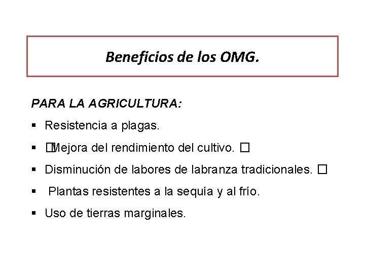 Beneficios de los OMG. PARA LA AGRICULTURA: § Resistencia a plagas. § � Mejora