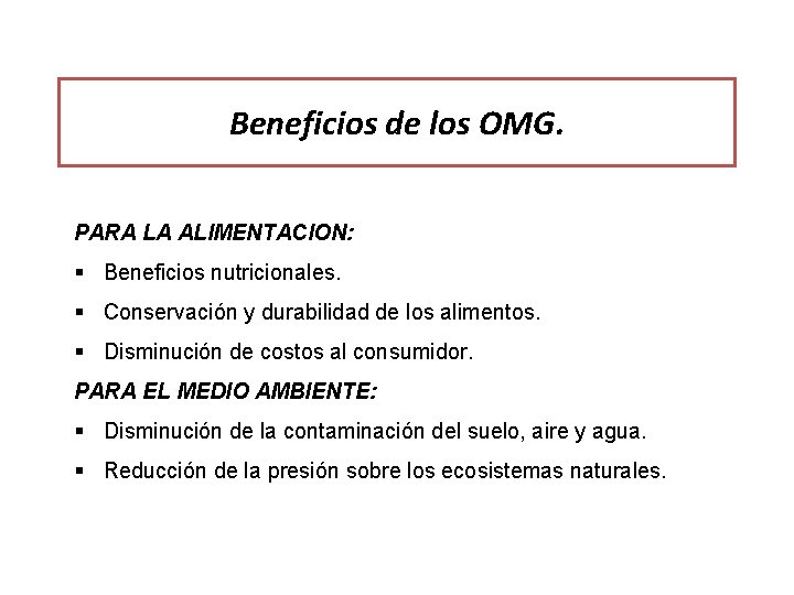 Beneficios de los OMG. PARA LA ALIMENTACION: § Beneficios nutricionales. § Conservación y durabilidad
