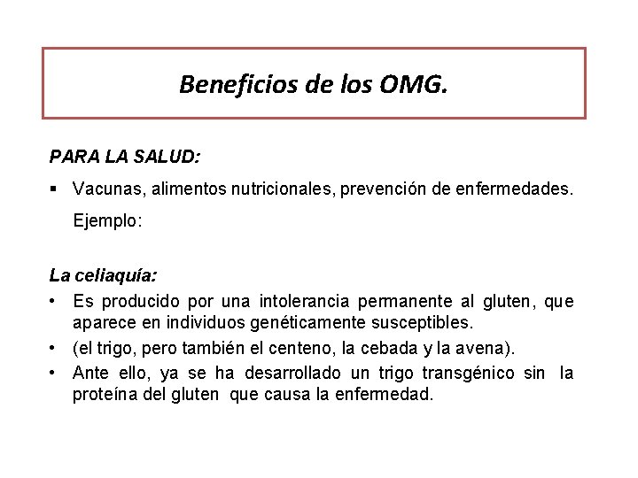 Beneficios de los OMG. PARA LA SALUD: § Vacunas, alimentos nutricionales, prevención de enfermedades.