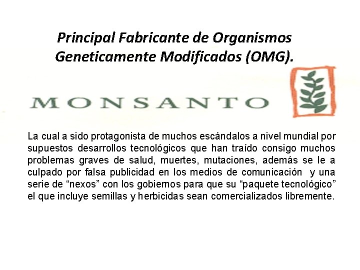 Principal Fabricante de Organismos Geneticamente Modificados (OMG). La cual a sido protagonista de muchos