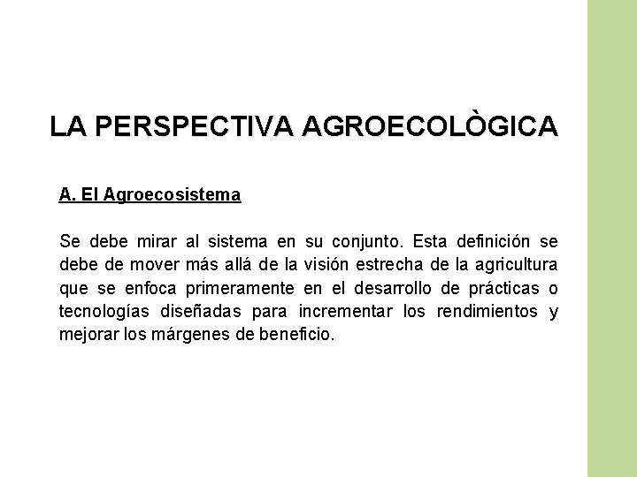 LA PERSPECTIVA AGROECOLÒGICA A. El Agroecosistema Se debe mirar al sistema en su conjunto.