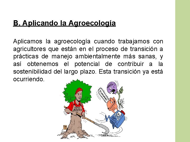 B. Aplicando la Agroecología Aplicamos la agroecología cuando trabajamos con agricultores que están en