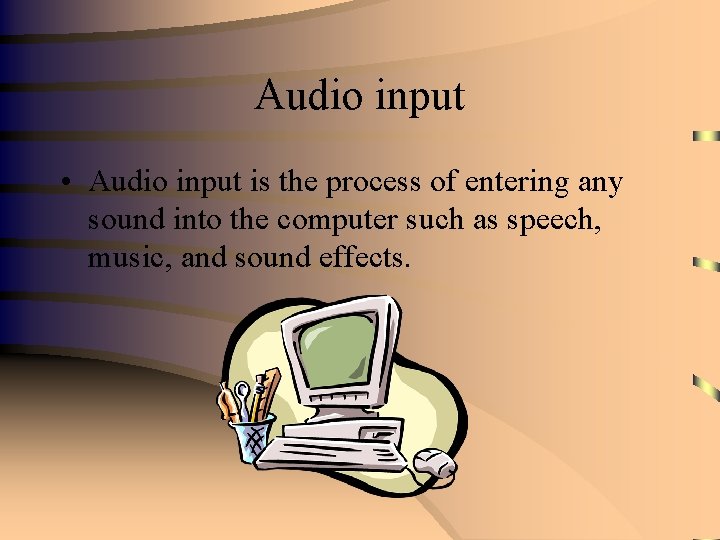 Audio input • Audio input is the process of entering any sound into the