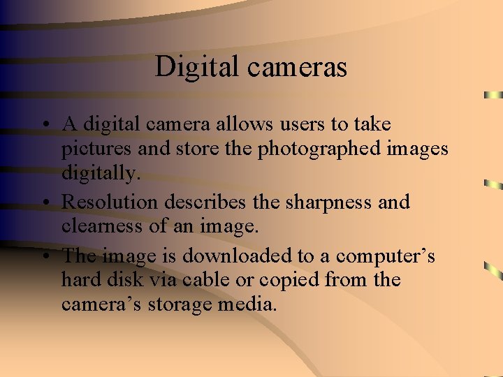 Digital cameras • A digital camera allows users to take pictures and store the