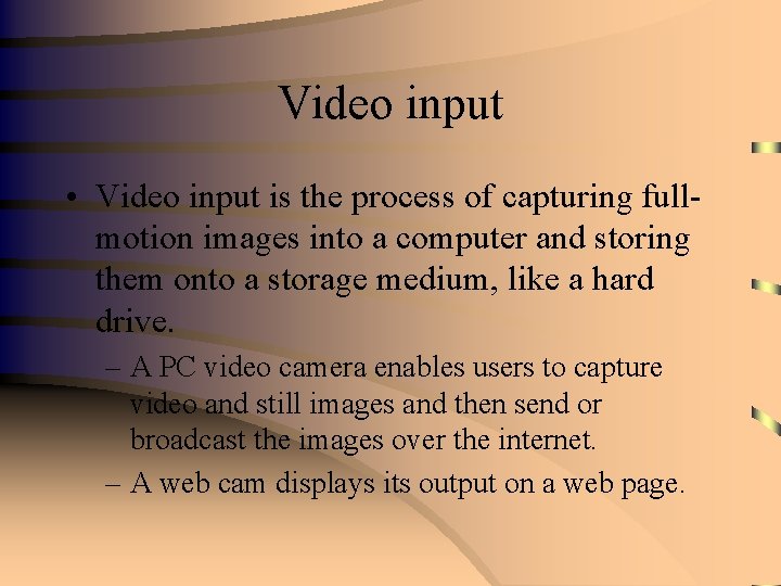 Video input • Video input is the process of capturing fullmotion images into a