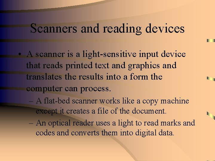 Scanners and reading devices • A scanner is a light-sensitive input device that reads