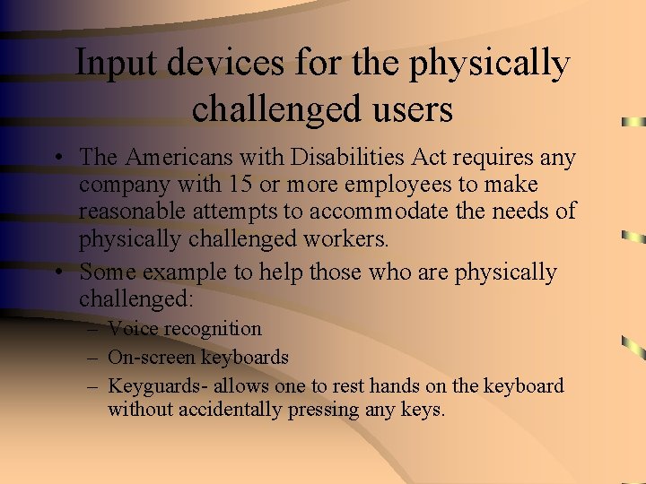 Input devices for the physically challenged users • The Americans with Disabilities Act requires